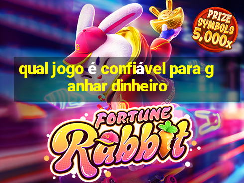 qual jogo é confiável para ganhar dinheiro