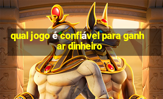 qual jogo é confiável para ganhar dinheiro