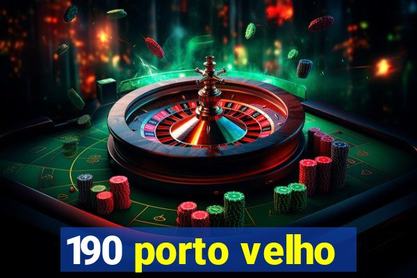 190 porto velho