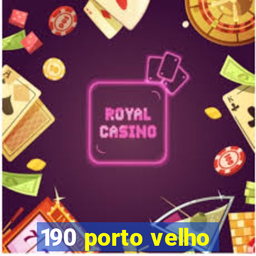 190 porto velho