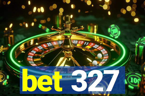 bet 327