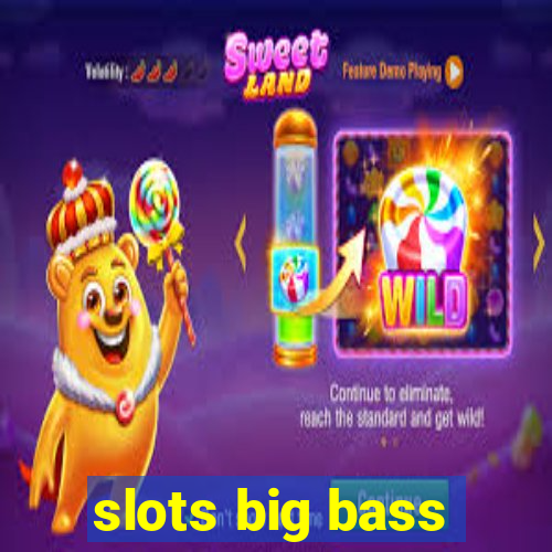 slots big bass