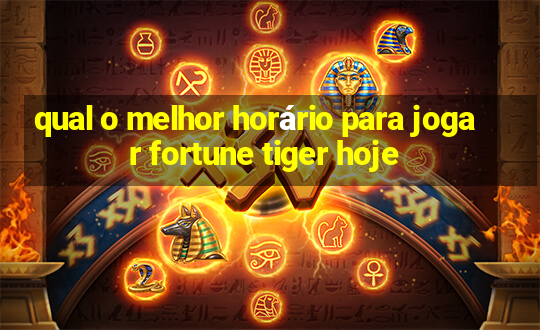 qual o melhor horário para jogar fortune tiger hoje