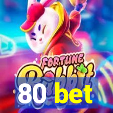 80 bet