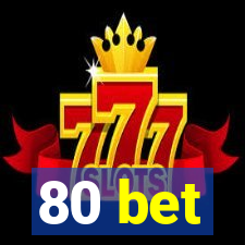 80 bet