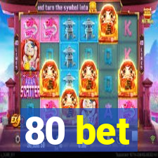 80 bet