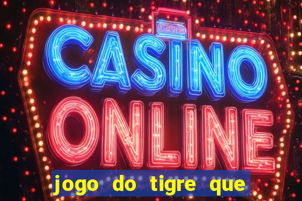 jogo do tigre que paga dinheiro