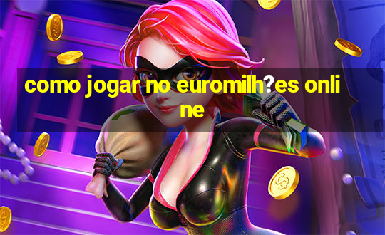 como jogar no euromilh?es online