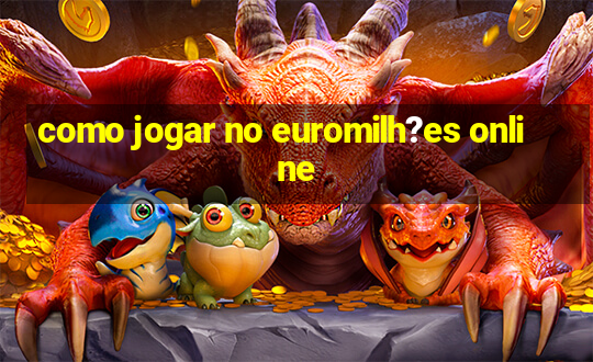 como jogar no euromilh?es online