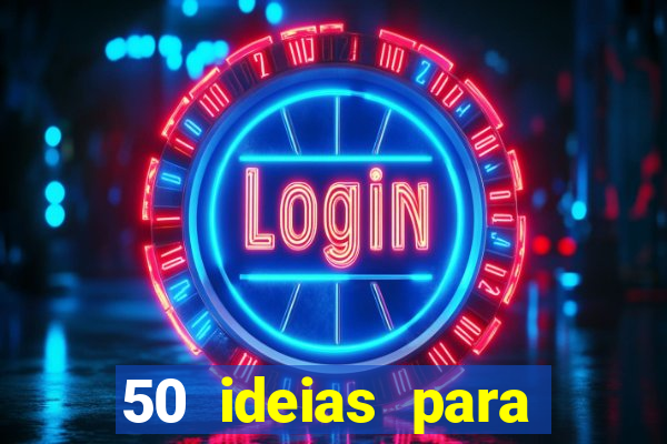 50 ideias para ganhar dinheiro