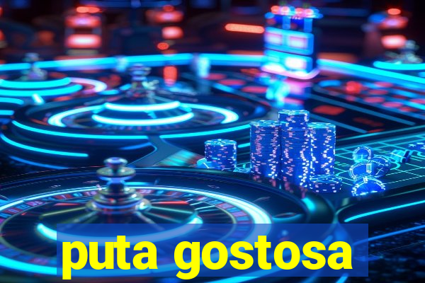 puta gostosa