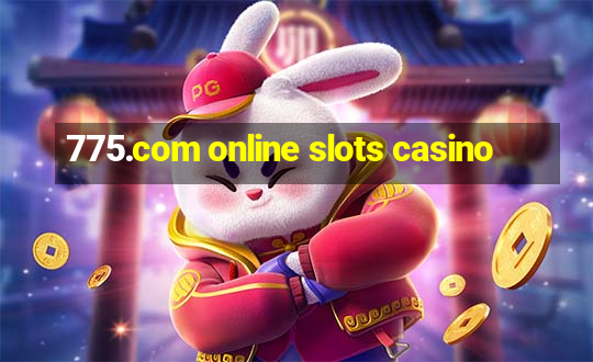 775.com online slots casino