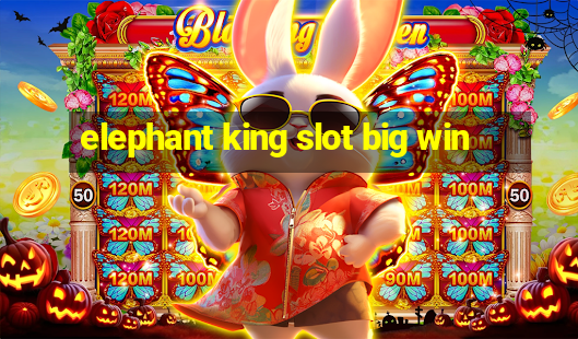 elephant king slot big win