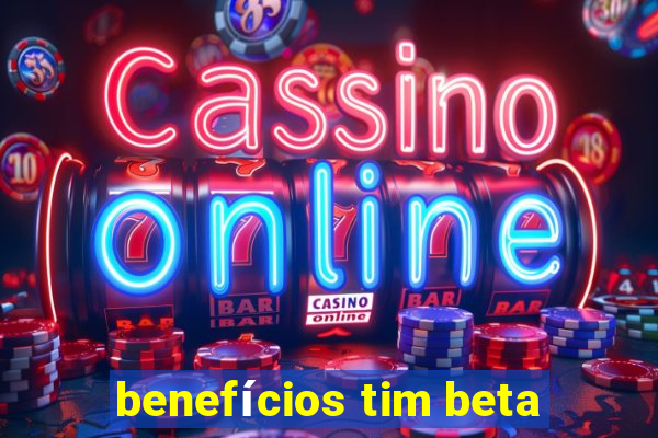 benefícios tim beta