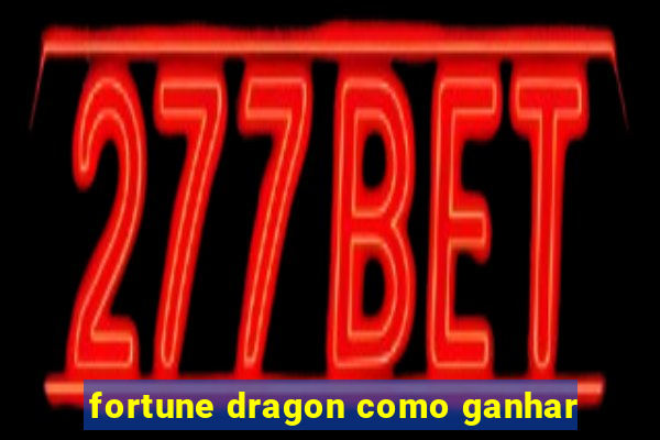 fortune dragon como ganhar