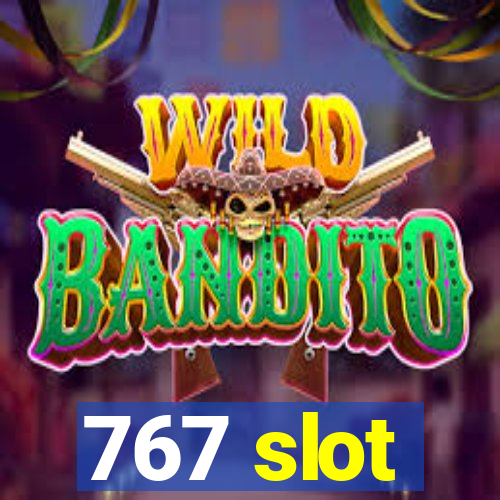 767 slot