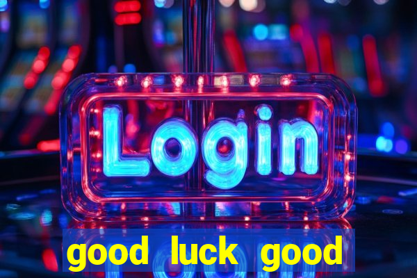 good luck good fortune demo