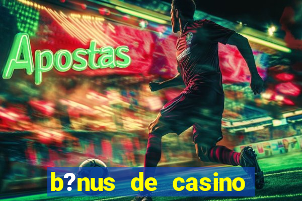 b?nus de casino sem depósito