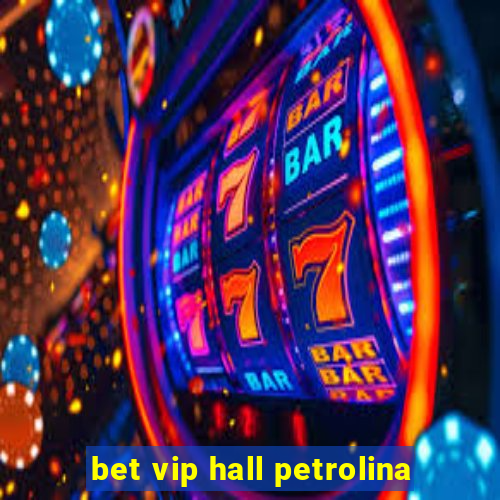 bet vip hall petrolina