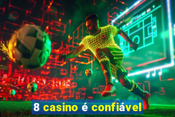 8 casino é confiável