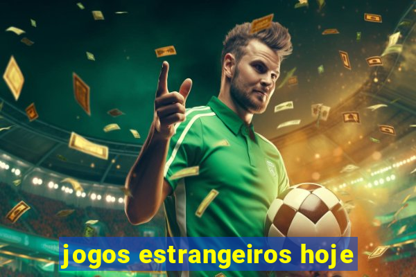 jogos estrangeiros hoje