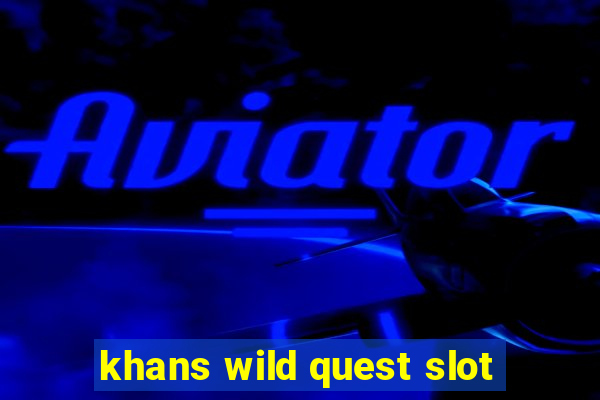 khans wild quest slot