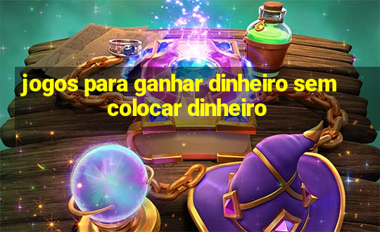 jogos para ganhar dinheiro sem colocar dinheiro