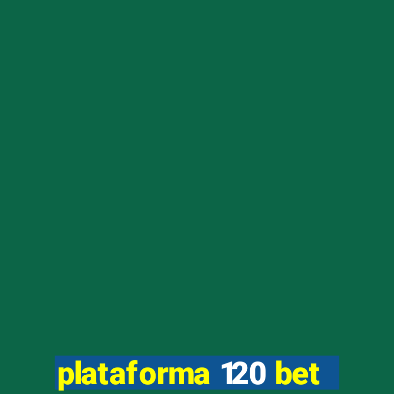 plataforma 120 bet