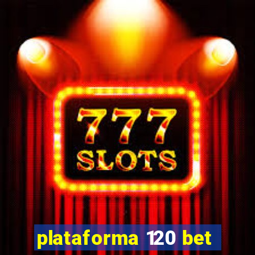 plataforma 120 bet