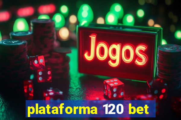 plataforma 120 bet