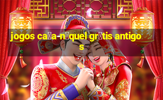 jogos ca莽a-n铆quel gr谩tis antigos