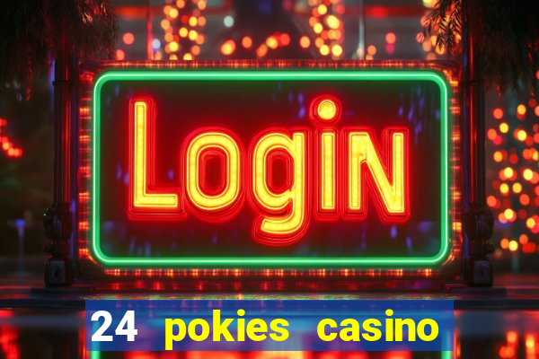 24 pokies casino play online