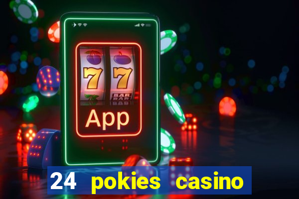 24 pokies casino play online