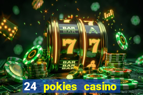 24 pokies casino play online