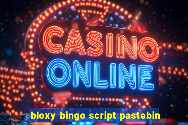 bloxy bingo script pastebin