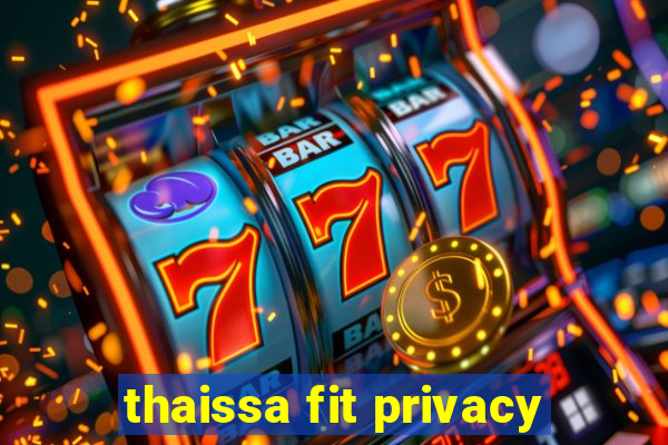 thaissa fit privacy