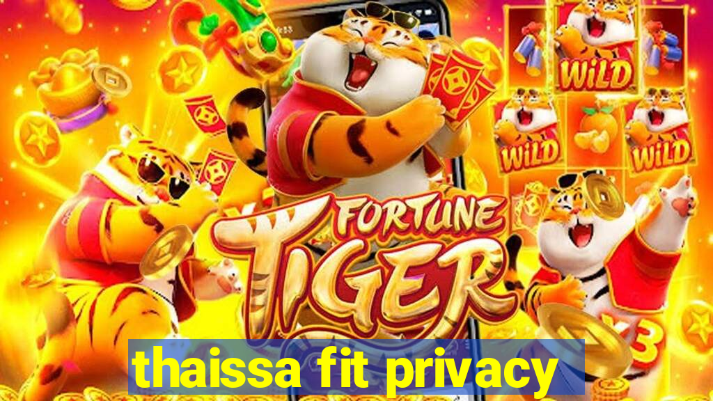 thaissa fit privacy