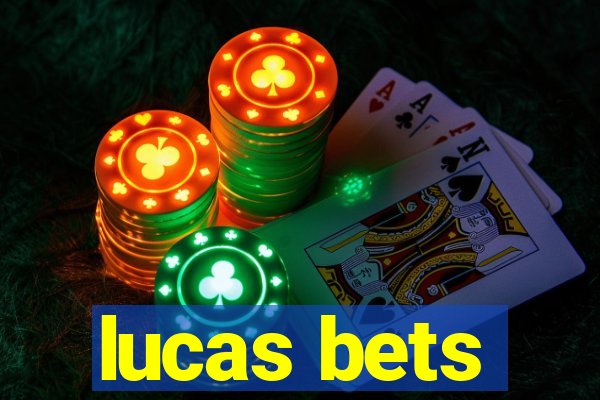 lucas bets