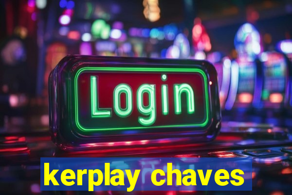 kerplay chaves