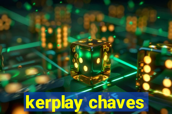 kerplay chaves