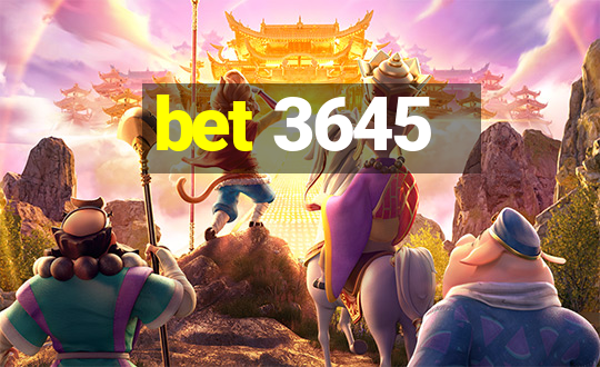 bet 3645