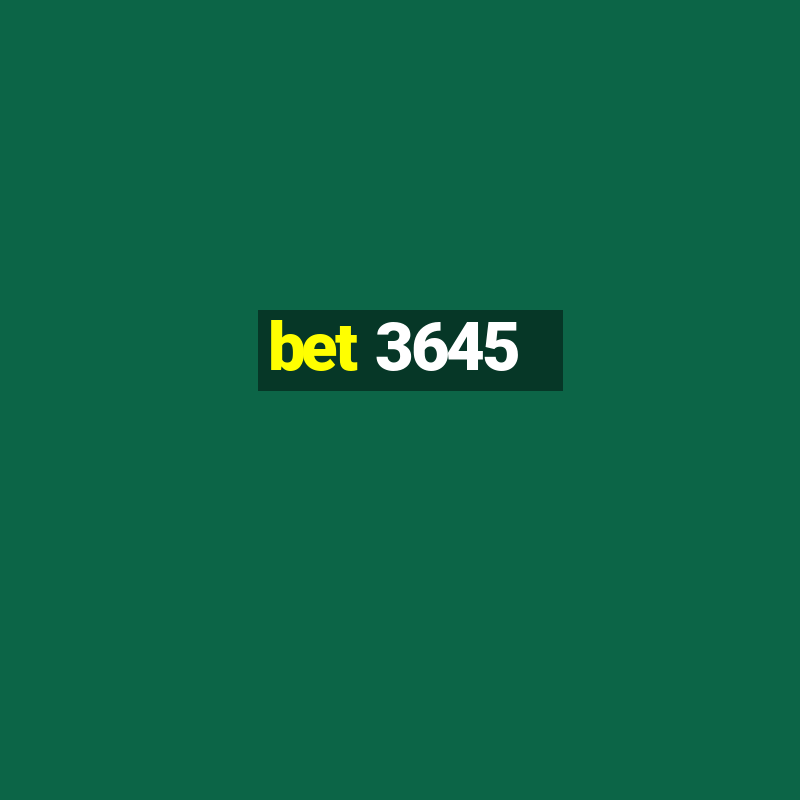 bet 3645