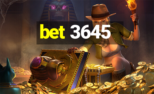 bet 3645