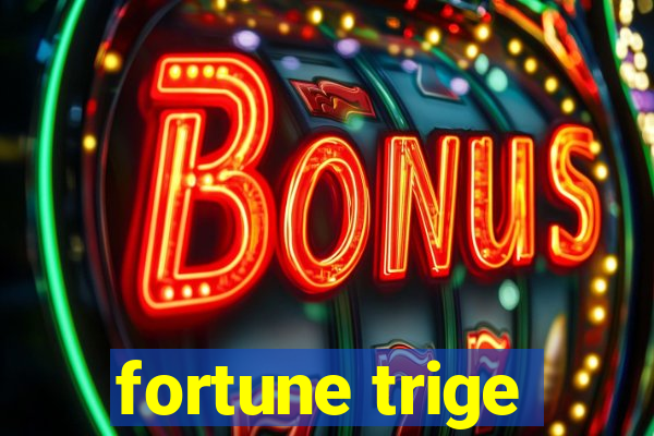 fortune trige