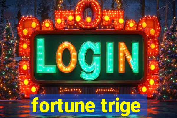 fortune trige