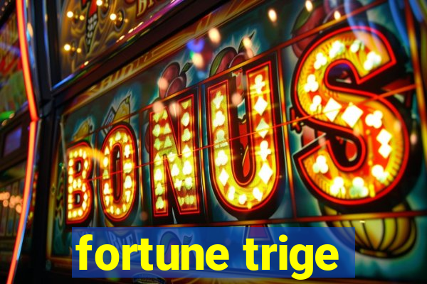 fortune trige