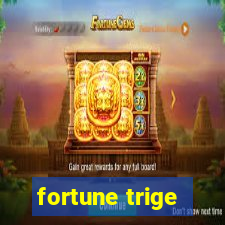 fortune trige