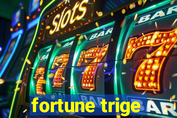 fortune trige