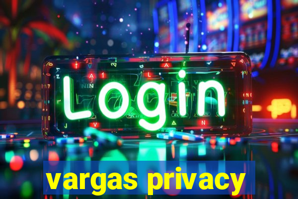 vargas privacy