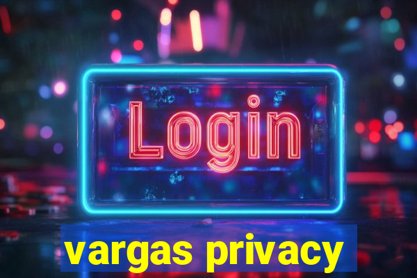 vargas privacy